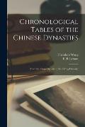 Chronological Tables of the Chinese Dynasties: (From the Chow Dynasty to the Ch'ing Dynasty)