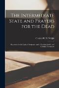 The Intermediate State and Prayers for the Dead: Examined in the Light of Scripture, and of Ancient Jewish and Christian Literature