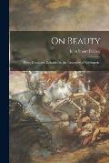 On Beauty: Three Discourses Delivered in the University of Edinburgh;