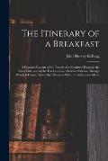 The Itinerary of a Breakfast: a Popular Account of the Travels of a Breakfast Through the Food Tube and of the Ten Gates and Several Stations Throug