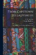 From Capetown to Ladysmith [microform]: an Unfinished Record of the South African War