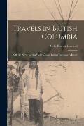 Travels in British Columbia [microform]: With the Narrative of a Yacht Voyage Round Vancouver's Island
