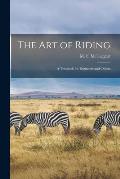 The Art of Riding: a Textbook for Beginners and Others