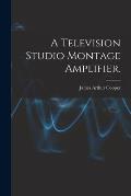A Television Studio Montage Amplifier.