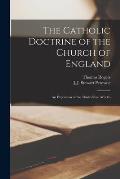 The Catholic Doctrine of the Church of England: an Exposition of the Thirty-nine Articles