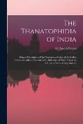 The Thanatophidia of India: Being a Description of the Venomous Snakes of the Indian Peninsula, With an Account of the Influence of Their Poison o