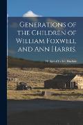 Generations of the Children of William Foxwell and Ann Harris.