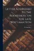 Letter Addressed to the Addressers, on the Late Proclamation [microform]