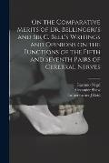 On the Comparative Merits of Dr. Bellingeri's and Sir C. Bell's Writings and Opinions on the Functions of the Fifth and Seventh Pairs of Cerebral Nerv