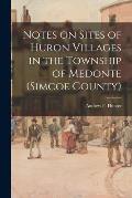 Notes on Sites of Huron Villages in the Township of Medonte (Simcoe County)