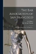 The Bar Association of San Francisco; an Illustrated History From 1872 to 1924 ..