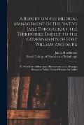 A Report on the Medical Management of the Native Jails Throughout the Territories Subject to the Governments of Fort William and Agra: to Which Are Ad