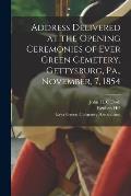 Address Delivered at the Opening Ceremonies of Ever Green Cemetery, Gettysburg, Pa., November, 7, 1854