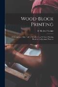 Wood-block Printing [microform]: a Description of the Craft of Woodcutting & Colour Printing Based on the Japanese Practice