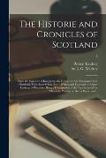 The Historie and Cronicles of Scotland: From the Slauchter of King James the First to the Ane Thousande Fyve Hundreith Thrie Scoir Fyftein Zeir / Writ
