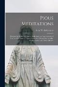 Pious Meditations: Designed to Excite Mankind to Make Such an Improvement of Time, as Will Tend to Prepare Them for a Blessed Immortality