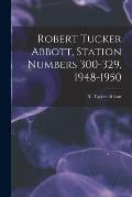 Robert Tucker Abbott, Station Numbers 300-329, 1948-1950