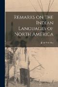Remarks on the Indian Languages of North America [microform]