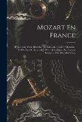 Mozart En France: [exposition], Paris, Biblioth?que Nationale, [Galerie Mazarine, 12 Octobre-31 D?cembre] 1956 / [catalogue Par Fran?ois