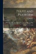 Pulpit and Platform [microform]: Being Notes on the Management of the Voice in Public Speaking, With Chapters on Reading and Speaking in Public, and E