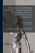 A Treatise on the Power to Enact, Passage, Validity and Enforcement of Municipal Police Ordinances,: With Appendix of Forms and References to All the