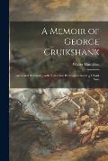 A Memoir of George Cruikshank: Artist and Humorist; With Numerous Illustrations and a ?1 Bank Note