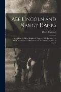 Abe Lincoln and Nancy Hanks: Being One of Elbert Hubbard's Famous Little Journeys: to Which is Added for Full Measure a Tribute to the Mother of Li