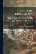 Furniture, Furnishings, Silver, Rugs and Objects of Art