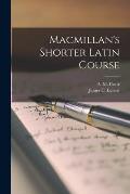 Macmillan's Shorter Latin Course [microform]