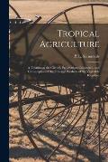 Tropical Agriculture: a Treatise on the Culture, Preparation, Commerce, and Consumption of the Principal Products of the Vegetable Kingdom