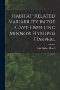Habitat-related Variability in the Cave-dwelling Minnow Hybopsis Harperi.