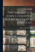 Some Descendants of John Current of Bourbon County, Kentucky.