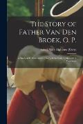 The Story of Father Van Den Broek, O. P.; a Study of Holland and the Story of the Early Settlement of Wisconsin