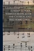Living Gems for the Sunday School, Various Services of the Church, and the Home Circle