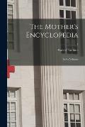The Mother's Encyclopedia: in Six Volumes; 1