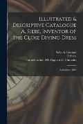 Illustrated & Descriptive Catalogue A. Siebe, Inventor of the Close Diving Dress: Established 1820