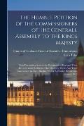 The Humble Petition of The Commissioners of The Generall Assembly To The Kings Majesty: Their Declaration Sent to the Parliament of England. Their Let