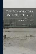 The Boy Aviators on Secret Service: or, Working With Wireless