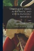 Democracy Versus Autocracy, and Other Patriotic Addresses: Delivered in New York City, July 4, 1917; copy 1