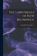 The Land Snails of New Brunswick [microform]