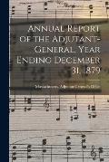 Annual Report of the Adjutant-General, Year Ending December 31, 1879