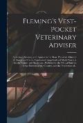 Fleming's Vest-pocket Veterinary Adviser [microform]: Veterinary Science, as It Applies to the More Prevalent Ailments of Horses and Cattle, Condensed