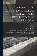 Archaeology, Education, Medical & Charitable Institutions of Glasgow
