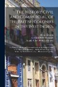 The History Civil and Commercial, of the British Colonies in the West Indies.: To Which is Added, An Historical Survey of the French Colony in the Isl