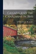 Canada and the Canadians in 1846 [microform]