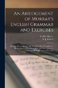 An Abridgement of Murray's English Grammar and Exercises [microform]: With Questions Adapted to the Use of Schools and Academies: Also an Appendix Con