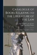 Catalogue of Books Relating to the Literature of the Law: Collected by the Late John V.L. Pruyn ..