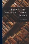Democratic Vistas, and Other Papers [microform]
