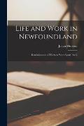 Life and Work in Newfoundland [microform]: Reminiscences of Thirteen Years Spent There