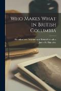 Who Makes What in British Columbia [microform]